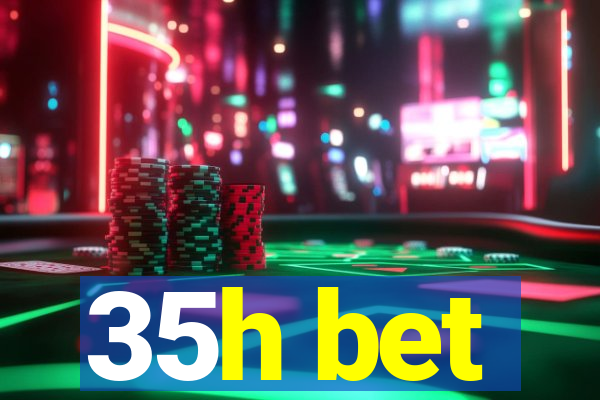 35h bet